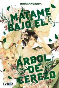 MÁTAME BAJO EL ÁRBOL DE CEREZO | 9788415680413 | Hina Sakurada